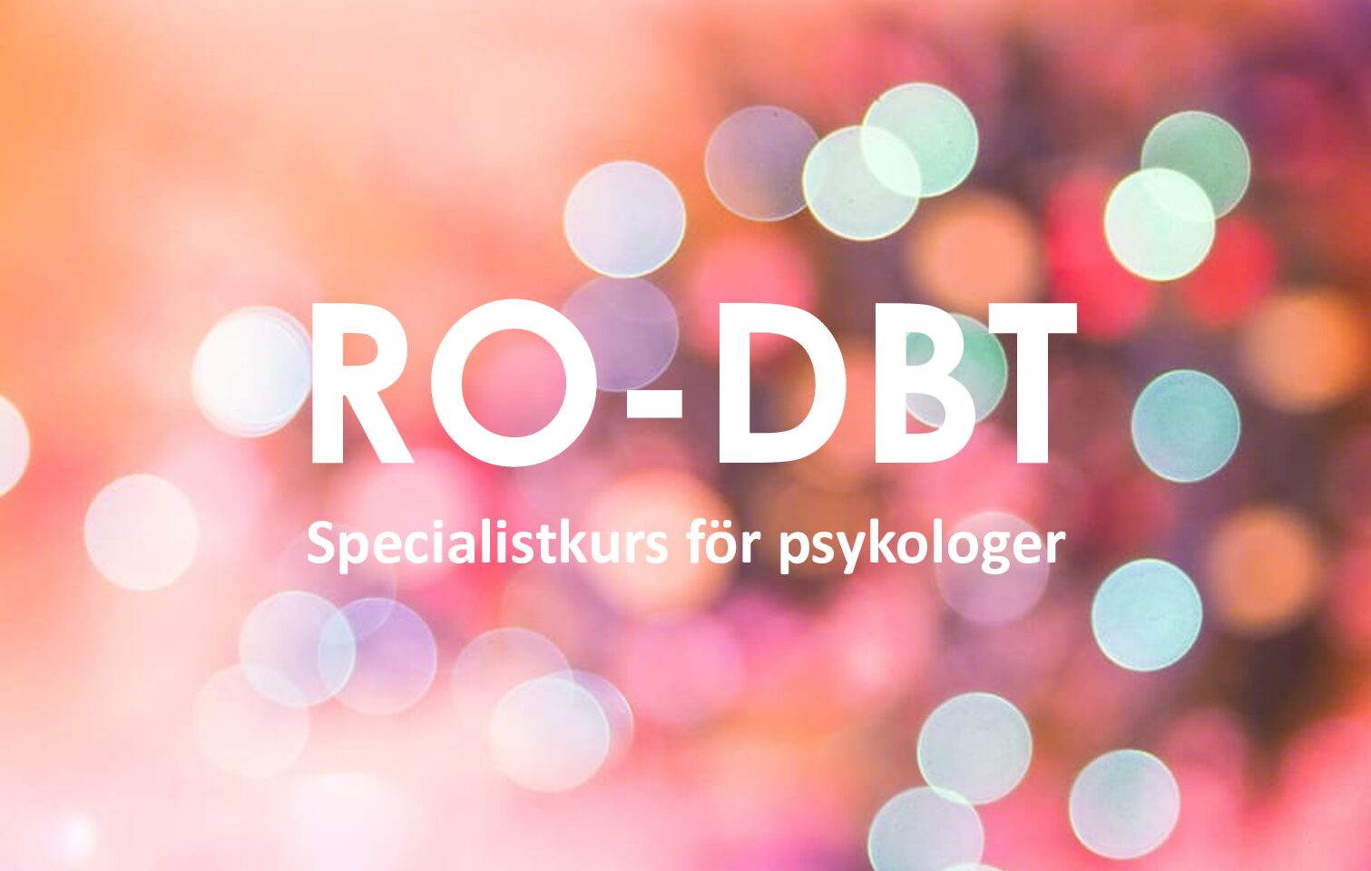 Specialistkurs för psykologer i Radikalt öppen dialektisk beteendeterapi (RO-DBT)
