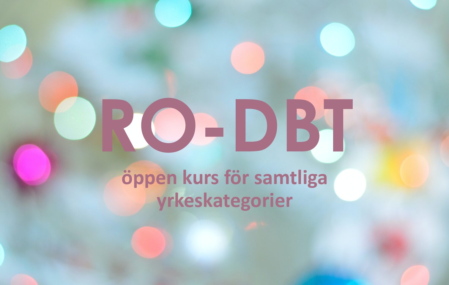 Öppen kurs i Radikalt öppen dialektisk beteendeterapi (RO-DBT)